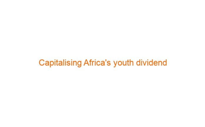 Capitalising Africa’s youth dividend